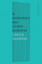 Carola Saavedra: Inventário das coisas ausentes