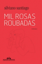 Silviano Santiago: Mil rosas roubadas