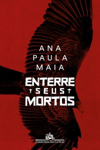 Ana Paula Maia: Enterre seus mortos