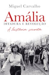 Miguel Carvalho: Amália. Ditadura e revolução