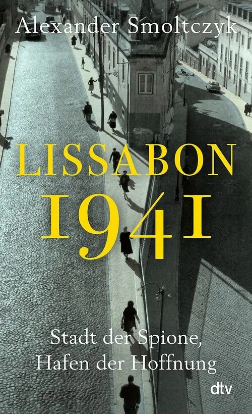Buchcover von 'Lissabon 1941' von Alexander Smoltczyk, mit einem historischen Bild einer Straße in Lissabon.